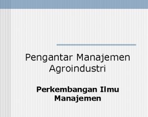 Pengantar Manajemen Agroindustri Perkembangan Ilmu Manajemen Organisasi Pemimpin