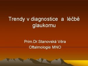 Trendy v diagnostice a lb glaukomu Prim Dr