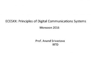 ECE 5 XX Principles of Digital Communications Systems