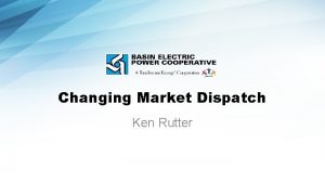 Changing Market Dispatch Ken Rutter Evolution of Dispatch