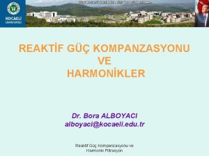 REAKTF G KOMPANZASYONU VE HARMONKLER Dr Bora ALBOYACI