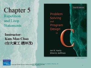 Chapter 5 Repetition and Loop Statements Instructor KunMao