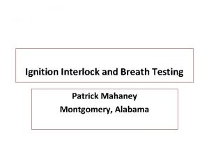 Ignition Interlock and Breath Testing Patrick Mahaney Montgomery
