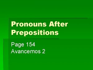 Pronouns After Prepositions Page 154 Avancemos 2 Pronouns