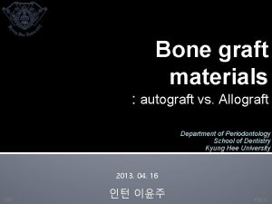 Bone graft materials autograft vs Allograft Department of