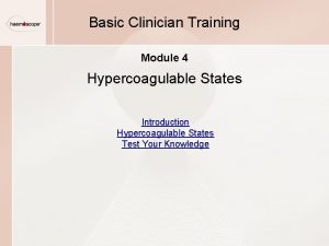 Basic Clinician Training Module 4 Hypercoagulable States Introduction