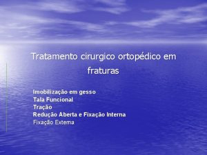 Tratamento cirurgico ortopdico em fraturas Imobilizao em gesso