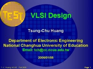 VLSI Design TsungChu Huang Department of Electronic Engineering