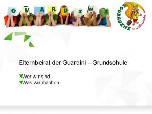 Elternbeirat der Guardini Grundschule Wer wir sind Was