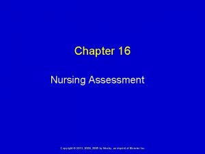 Chapter 16 Nursing Assessment Copyright 2013 2009 2005
