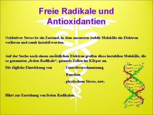 Freie Radikale und Antioxidantien Oxidativer Stress ist ein