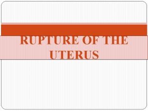 RUPTURE OF THE UTERUS DEFINITION Dissolution of the