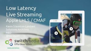 Low Latency Live Streaming Apple LHLS CMAF Kevin