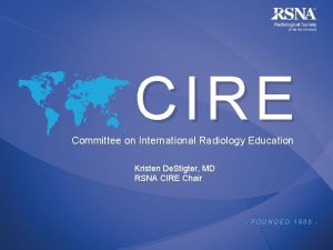 CIRE Committee on International Radiology Education Kristen De