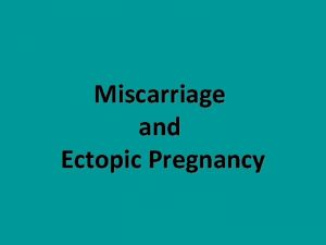 Miscarriage and Ectopic Pregnancy Definition Definition The expulsion