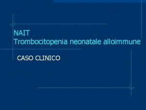 NAIT Trombocitopenia neonatale alloimmune CASO CLINICO Accertamenti per