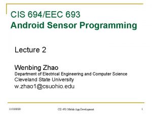 CIS 694EEC 693 Android Sensor Programming Lecture 2