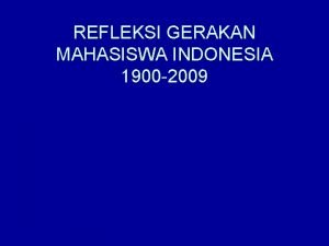 REFLEKSI GERAKAN MAHASISWA INDONESIA 1900 2009 SEBELUM KEMERDEKAAN