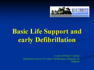 Basic Life Support and early Defibrillation A cura