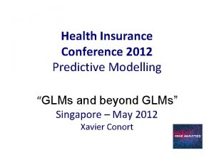 Health Insurance Conference 2012 Predictive Modelling GLMs and