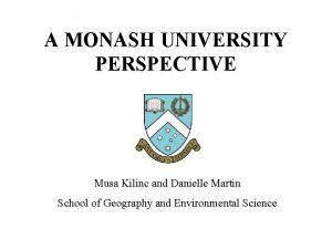 A MONASH UNIVERSITY PERSPECTIVE Musa Kilinc and Danielle