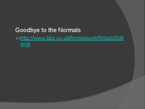 Goodbye to the normals