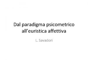 Dal paradigma psicometrico alleuristica affettiva L Savadori La