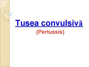 Tusea convulsiv Pertussis Etiologie Genul Bordetella B Pertussis