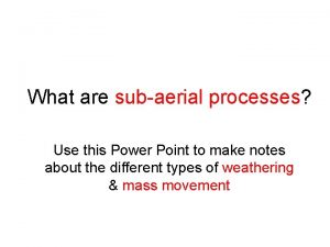 Sub-aerial processes