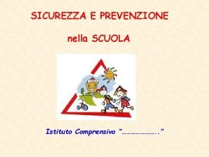 SICUREZZA E PREVENZIONE nella SCUOLA Istituto Comprensivo PREMESSA