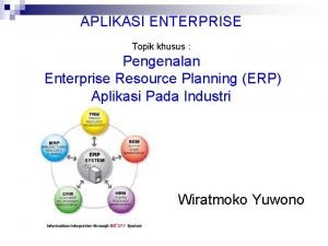 APLIKASI ENTERPRISE Topik khusus Pengenalan Enterprise Resource Planning