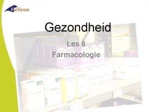 Gezondheid Les 6 Farmacologie Farmacologie Wat is farmacologie