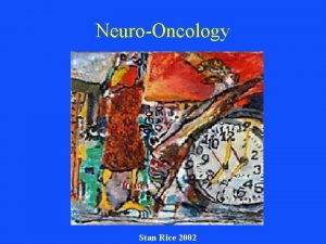 NeuroOncology Stan Rice 2002 NeuroOncology Primary CNS tumours