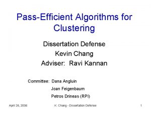 PassEfficient Algorithms for Clustering Dissertation Defense Kevin Chang