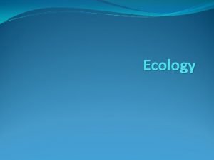 Ecology The Biosphere What is Ecology Ecology Definition