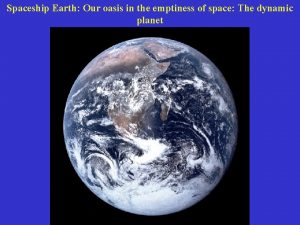 Spaceship Earth Our oasis in the emptiness of