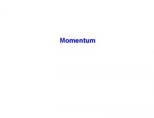 Momentum I ImpulseMomentum Theorem A Momentum 1 Defined