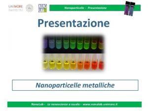 Presentazione Nanoparticelle metalliche Nano Lab Le nanoscienze a