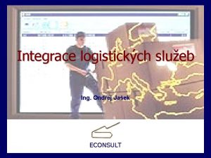 Integrace logistickch slueb Ing Ondej Jaek ECONSULT Integrace
