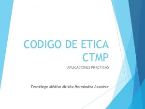 CODIGO DE ETICA CTMP APLICACIONES PRACTICAS Tecnlogo Mdico