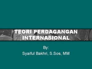 TEORI PERDAGANGAN INTERNASIONAL By Syaiful Bakhri S Sos
