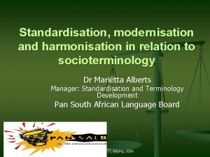 Standardisation modernisation and harmonisation in relation to socioterminology