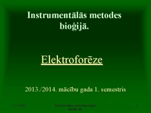Instrumentls metodes bioij Elektroforze 2013 2014 mcbu gada