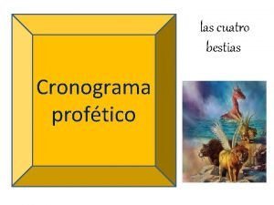 las cuatro bestias Cronograma proftico Profeca de las