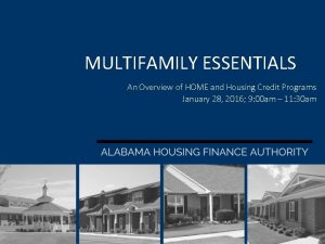 MULTIFAMILY ESSENTIALS An Overview of HOME and Housing