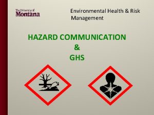 Environmental Health Risk Management HAZARD COMMUNICATION GHS GHS