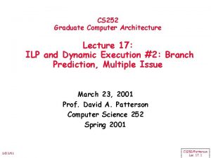 CS 252 Graduate Computer Architecture Lecture 17 ILP