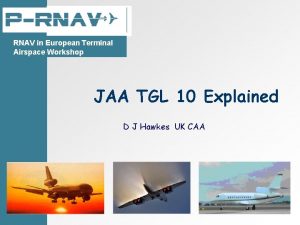 RNAV in European Terminal Airspace Workshop JAA TGL