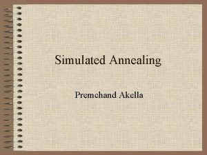 Simulated Annealing Premchand Akella Agenda Motivation The algorithm