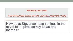 REVISION LECTURE THE STRANGE CASE OF DR JEKYLL